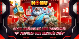 Cách Chơi Nổ Hũ Cho Người Mới - 10+ Mẹo Hay Cho Bạn Mỗi Ngày