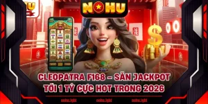 Cleopatra F168 - Săn Jackpot Tới 1 Tỷ Cực Hot Trong 2026