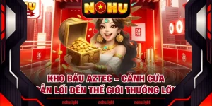 Kho Báu Aztec - Cánh Cửa Dẫn Lối Đến Thế Giới Thưởng Lớn