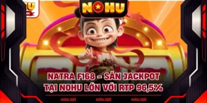 Natra F168 - Săn Jackpot Tại NOHU Lớn Với Rtp 96,5%