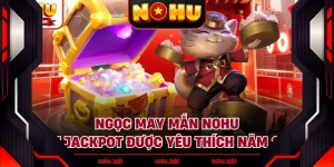 Ngọc May Mắn NOHU - Slot Jackpot Được Yêu Thích Năm 2026