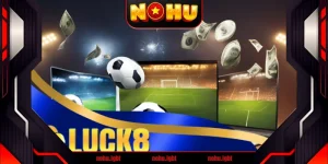 Luck8 là gì? Đây có phải nhà cái uy tín hàng đầu hay không?