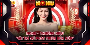 NOHU - Thương Hiệu Giải Trí Số Phát Triển Bền Vững