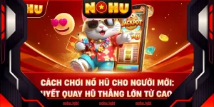 Cách Chơi Nổ Hũ Cho Người Mới: Bí Quyết Quay Hũ Thắng Lớn Từ Cao Thủ