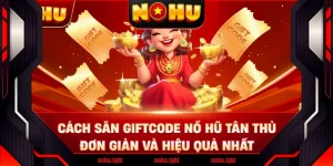 Cách Săn Giftcode Nổ Hũ Tân Thủ Đơn Giản Và Hiệu Quả Nhất