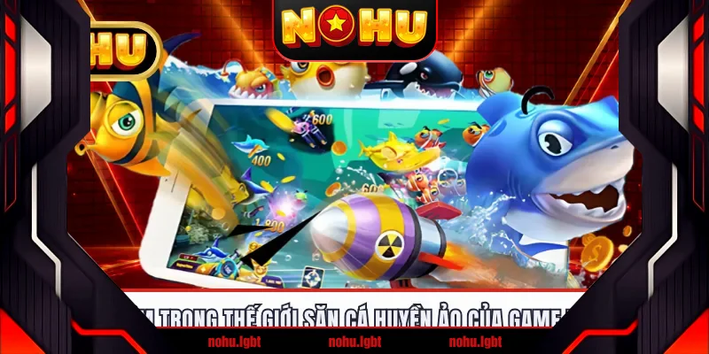Đắm chìm trong thế giới săn cá huyền ảo của game Tam Tiên