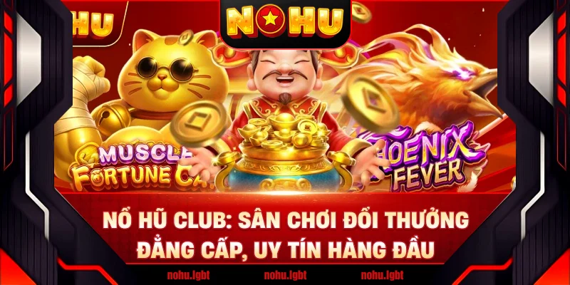 Nổ Hũ Club: Sân Chơi Đổi Thưởng Đẳng Cấp, Uy Tín Hàng Đầu Nổ Hũ Club: Sân Chơi Đổi Thưởng Đẳng Cấp, Uy Tín Hàng Đầu